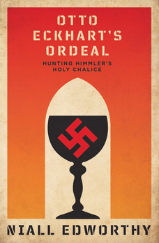 Paperback Otto Eckhart's Ordeal: Hunting Himmler's Holy Chalice Book