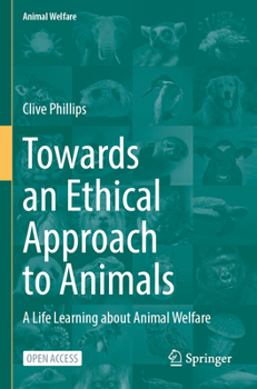 Towards an Ethical Approach to Animals: A Life Learning about Animal Welfare (Animal Welfare, 26)