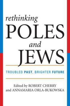 Hardcover Rethinking Poles and Jews: Troubled Past, Brighter Future Book