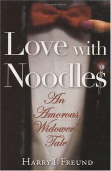 Hardcover Love, with Noodles: An Amorous Widower's Tale Book