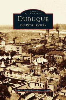 Dubuque: The 19th Century - Book  of the Images of America: Iowa