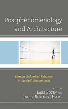 Hardcover Postphenomenology and Architecture: Human Technology Relations in the Built Environment Book