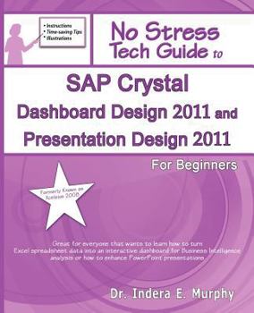 Paperback SAP Crystal Dashboard Design 2011 And Presentation Design 2011 For Beginners: (Formerly known as Xcelsius 2008) Book