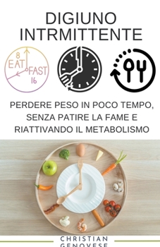 Digiuno intermittente Perdere Peso in Poco Tempo, Senza Patire la Fame e Riattivando il Metabolismo