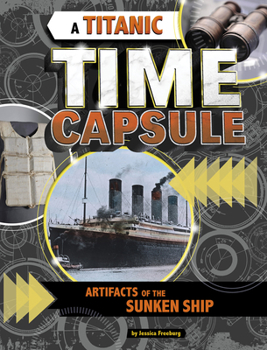 Hardcover A Titanic Time Capsule: Artifacts of the Sunken Ship Book