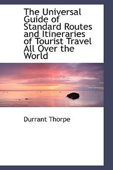 Paperback The Universal Guide of Standard Routes and Itineraries of Tourist Travel All Over the World Book