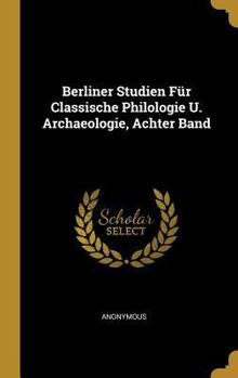 Hardcover Berliner Studien Für Classische Philologie U. Archaeologie, Achter Band [German] Book
