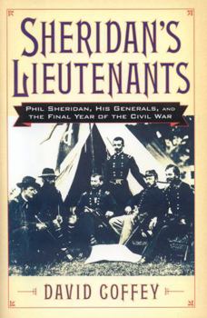 Hardcover Sheridan's Lieutenants: Phil Sheridan, His Generals, and the Final Year of the Civil War Book