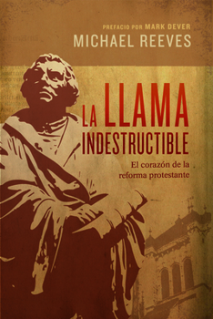 Paperback La Llama Indestructible: El Corazón de la Reforma Protestante [Spanish] Book