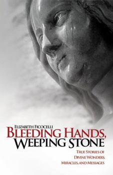 Paperback Bleeding Hands, Weeping Stone: True Stories of Divine Wonders, Miracles and Messages Book