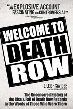 Welcome to Death Row: The Uncensored Story of Death Row Records in the Words of Those Who Were There