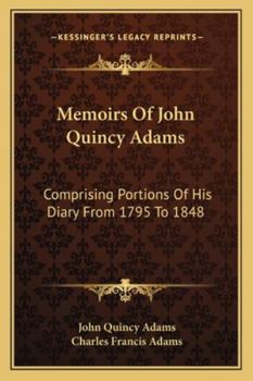 Memoirs of John Quincy Adams: Comprising Portions of His Diary From 1795 to 1848