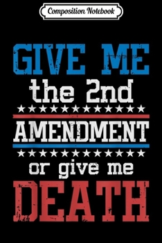 Paperback Composition Notebook: Libertarian 2nd Amendment - Give Me The 2nd Amendment Journal/Notebook Blank Lined Ruled 6x9 100 Pages Book