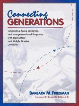 Paperback Connecting Generations: Integrating Aging Education and Intergenerational Programs With Elementary and Middle Grades Curricula Book