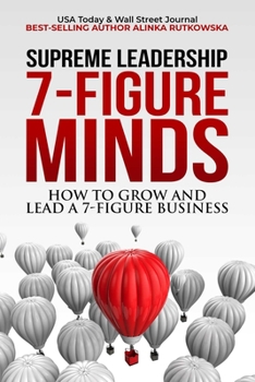 7-Figure Minds: How to Grow and Lead A 7-Figure Business