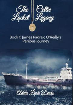 Paperback The Celtic Locket Legacy: Book 1: James Padraic O'Reilly's Perilous Journey Book