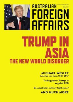 Trump in Asia: The New World Disorder: Australian Foreign Affairs Issue 2 - Book #2 of the Australian Foreign Affairs