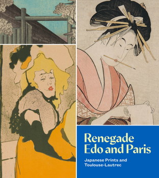 Paperback Renegade EDO and Paris: Japanese Prints and Toulouse-Lautrec Book
