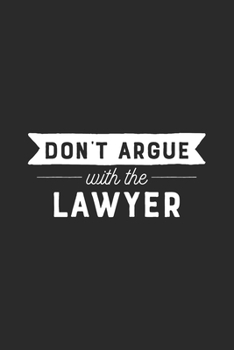 Paperback Don't Argue With The Lawyer: Lawyer Notebook Book