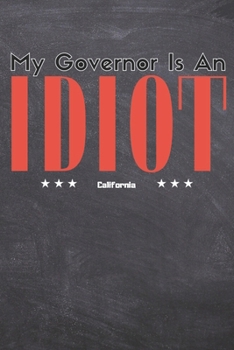 Paperback My Governor Is An Idiot: California State Journal Blank Lined 6x9 Inches 100 Pages For California Lovers Book