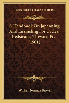 Paperback A Handbook On Japanning And Enameling For Cycles, Bedsteads, Tinware, Etc. (1901) Book