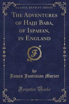 The Adventures Of Hajji Baba Of Ispahan, In England - Book #1 of the Adventures of Hajji Baba