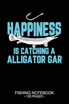 Paperback Happiness Is Catching A Alligator Gar Fishing Notebook 120 Pages: 6"x 9'' Dot Grid Paperback Graph Alligator Gar Fish-ing Freshwater Game Fly Journal Book