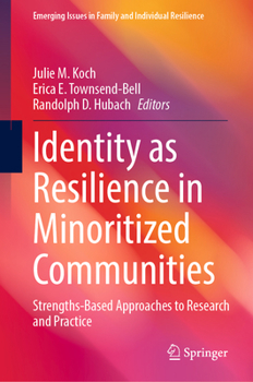 Hardcover Identity as Resilience in Minoritized Communities: Strengths-Based Approaches to Research and Practice Book