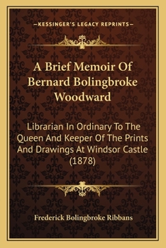 A Brief Memoir of Bernhard Bolingbroke Woodward