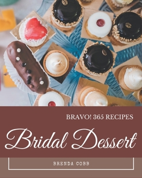 Paperback Bravo! 365 Bridal Dessert Recipes: An Inspiring Bridal Dessert Cookbook for You Book