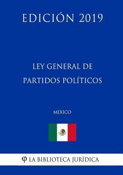 Paperback Ley General de Partidos Pol?ticos (M?xico) (Edici?n 2019) [Spanish] Book