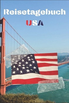 Reisetagebuch USA: Reisejournal / Notizbuch / Erinnerungsbuch für Ihren Urlaub – inkl. Packliste, Checkliste & To-Do-Liste | Urlaub | Reise | ... | Abschiedsbuch | (v. 8) (German Edition)