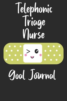 Telephonic Triage Nurse Goal Journal: Goal Prompts Journal and Planner Undated For Nurses