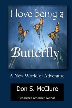 I Love Being A Butterfly A New World of Adventure