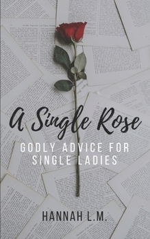 Paperback A Single Rose: Godly Advice for Single Women Book