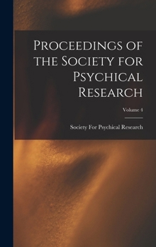 Hardcover Proceedings of the Society for Psychical Research; Volume 4 Book