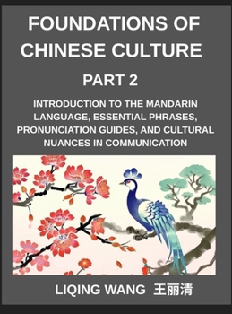 Foundations of Chinese Culture (Part 2)- Introduction to the Mandarin language, essential phrases, pronunciation guides, and cultural nuances in communication