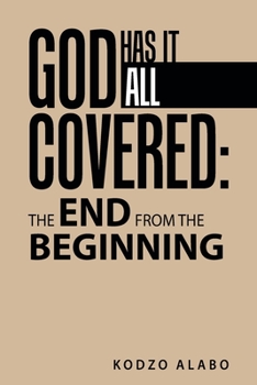 Paperback God Has It All Covered: the End from the Beginning Book