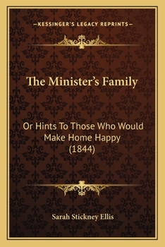 Paperback The Minister's Family: Or Hints To Those Who Would Make Home Happy (1844) Book