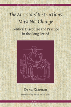Hardcover The Ancestors' Instructions Must Not Change: Political Discourse and Practice in the Song Period Book