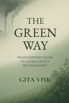 Paperback The Green Way: Your Everyday Guide to Living Lightly on the Planet Book