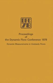 Proceedings of the Dynamic Flow Conference 1978 on Dynamic Measurements in Unsteady Flows