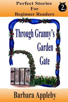 Paperback Perfect Stories For Beginning Reader's - Through Granny's Garden Gate: Through Granny's Garden Gate Book