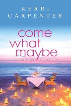 Come What Maybe - Book #1 of the Seaside Cove