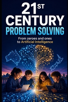 Paperback 21st Century Problem Solving: From zeroes and ones to Artificial Intelligence Book