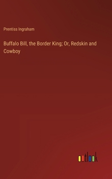 Hardcover Buffalo Bill, the Border King; Or, Redskin and Cowboy Book