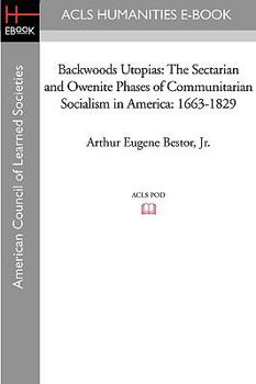 Paperback Backwoods Utopias: The Sectarian and Owenite Phases of Communitarian Socialism in America: 1663-1829 Book