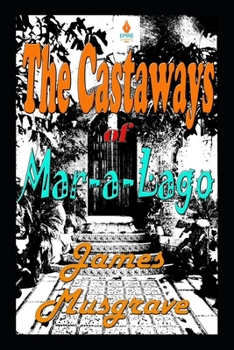 Paperback The Castaways of Mar-a-Lago: An Absurdity Drama Novelette Book