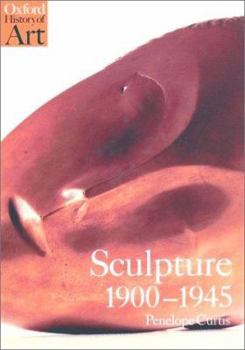 Hardcover Sculpture 1900-1945 (Oxford History of Art) Book