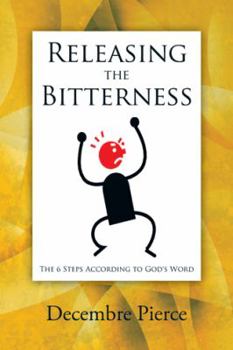 Paperback Releasing the Bitterness: The 6 Steps According to God's Word Book